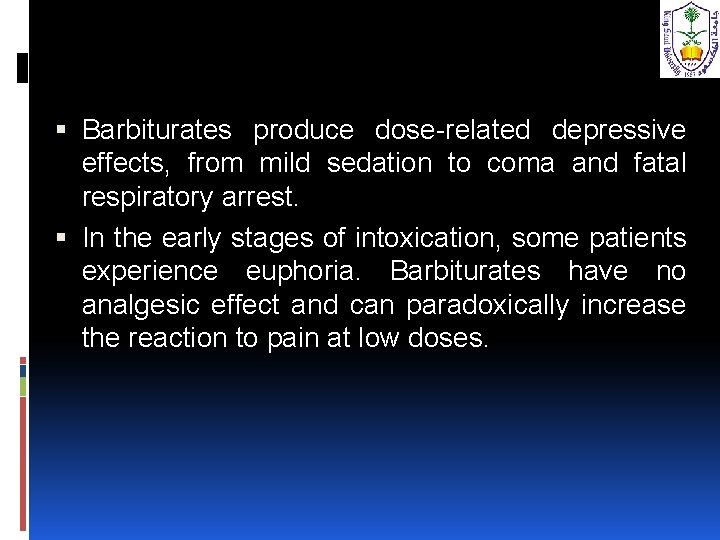  Barbiturates produce dose-related depressive effects, from mild sedation to coma and fatal respiratory