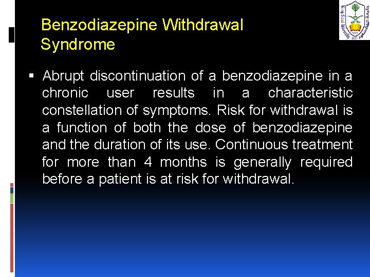 Benzodiazepine Withdrawal Syndrome Abrupt discontinuation of a benzodiazepine in a chronic user results in