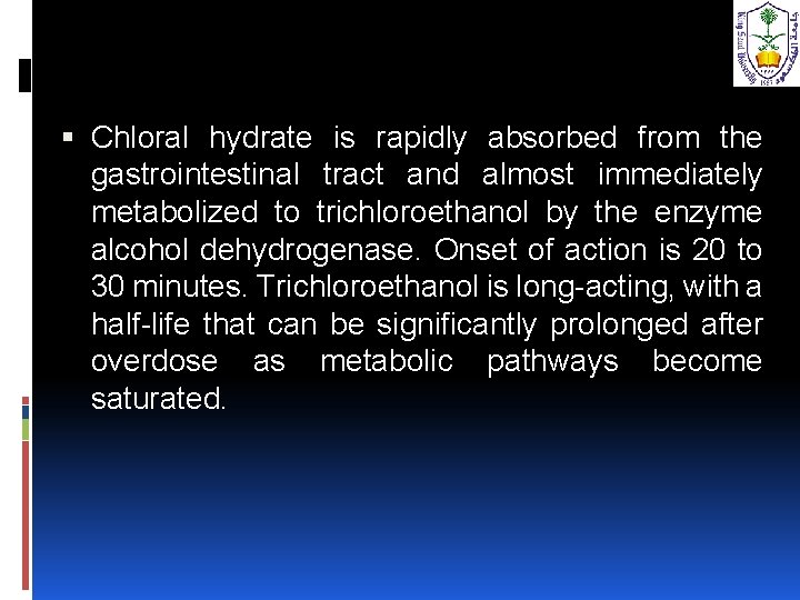  Chloral hydrate is rapidly absorbed from the gastrointestinal tract and almost immediately metabolized