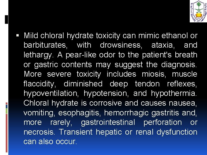  Mild chloral hydrate toxicity can mimic ethanol or barbiturates, with drowsiness, ataxia, and