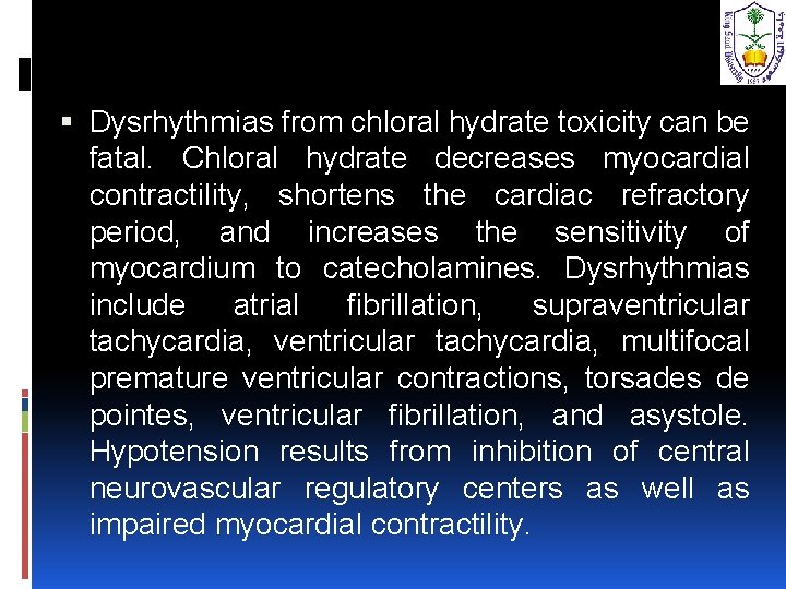  Dysrhythmias from chloral hydrate toxicity can be fatal. Chloral hydrate decreases myocardial contractility,