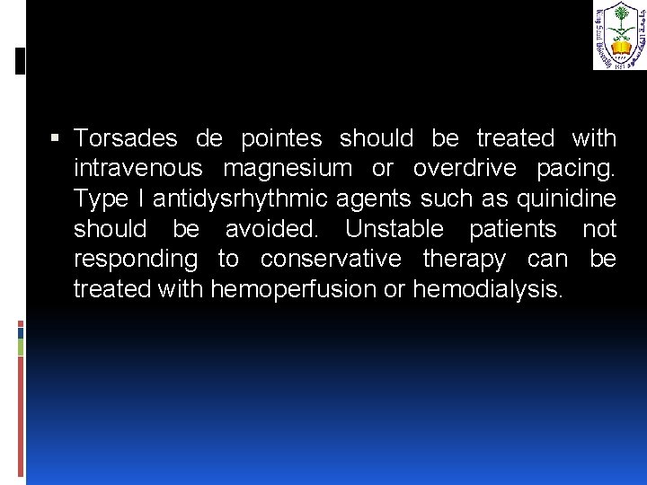  Torsades de pointes should be treated with intravenous magnesium or overdrive pacing. Type