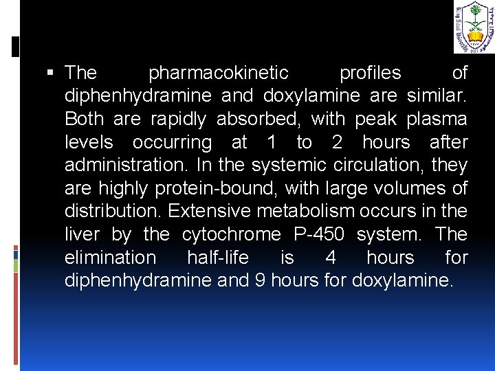  The pharmacokinetic profiles of diphenhydramine and doxylamine are similar. Both are rapidly absorbed,