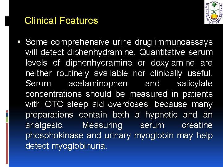 Clinical Features Some comprehensive urine drug immunoassays will detect diphenhydramine. Quantitative serum levels of