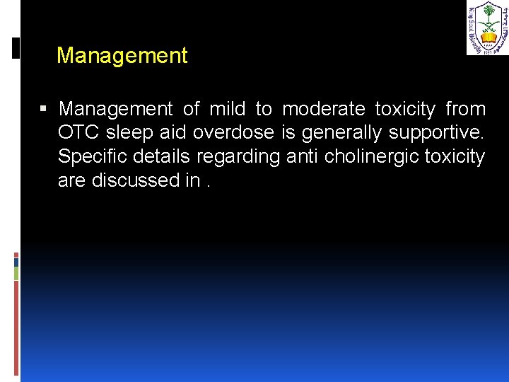 Management of mild to moderate toxicity from OTC sleep aid overdose is generally supportive.