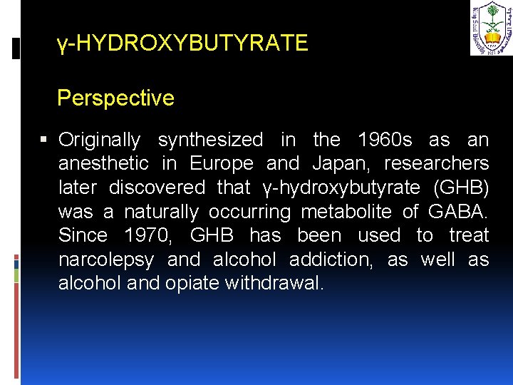 γ-HYDROXYBUTYRATE Perspective Originally synthesized in the 1960 s as an anesthetic in Europe and