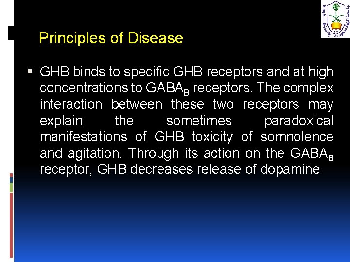 Principles of Disease GHB binds to specific GHB receptors and at high concentrations to