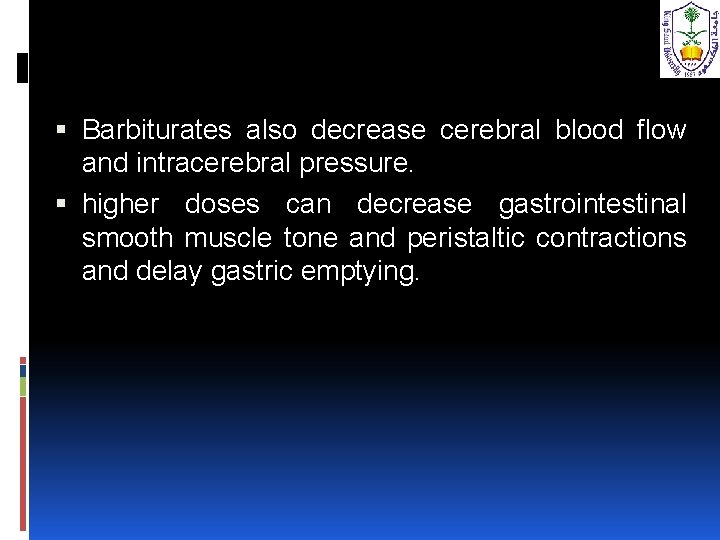  Barbiturates also decrease cerebral blood flow and intracerebral pressure. higher doses can decrease