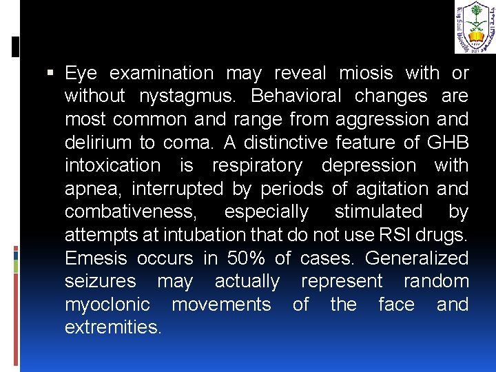  Eye examination may reveal miosis with or without nystagmus. Behavioral changes are most