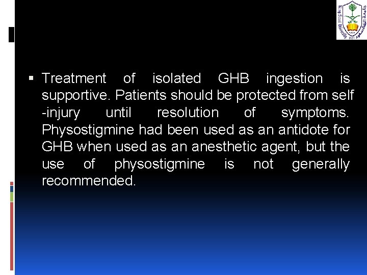  Treatment of isolated GHB ingestion is supportive. Patients should be protected from self
