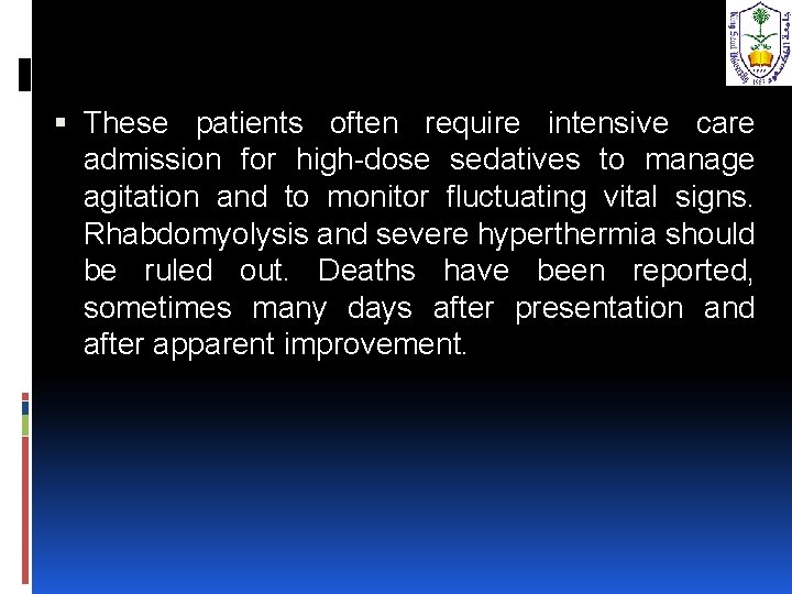  These patients often require intensive care admission for high-dose sedatives to manage agitation