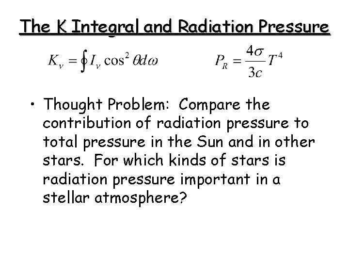 The K Integral and Radiation Pressure • Thought Problem: Compare the contribution of radiation