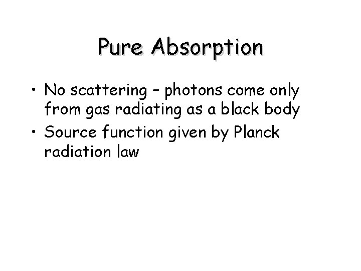 Pure Absorption • No scattering – photons come only from gas radiating as a
