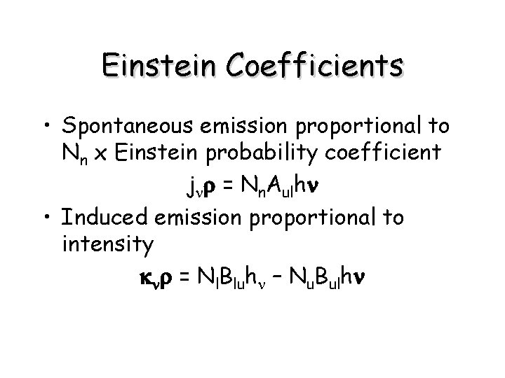 Einstein Coefficients • Spontaneous emission proportional to Nn x Einstein probability coefficient jnr =