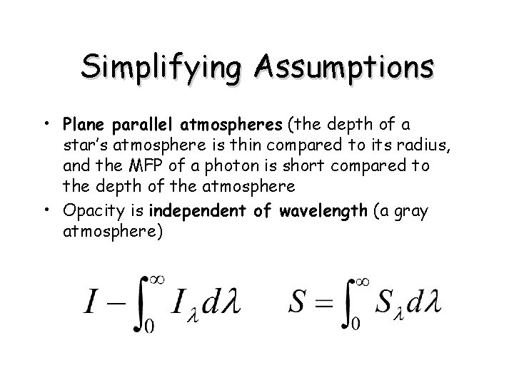 Simplifying Assumptions • Plane parallel atmospheres (the depth of a star’s atmosphere is thin