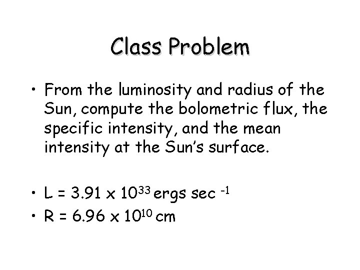 Class Problem • From the luminosity and radius of the Sun, compute the bolometric