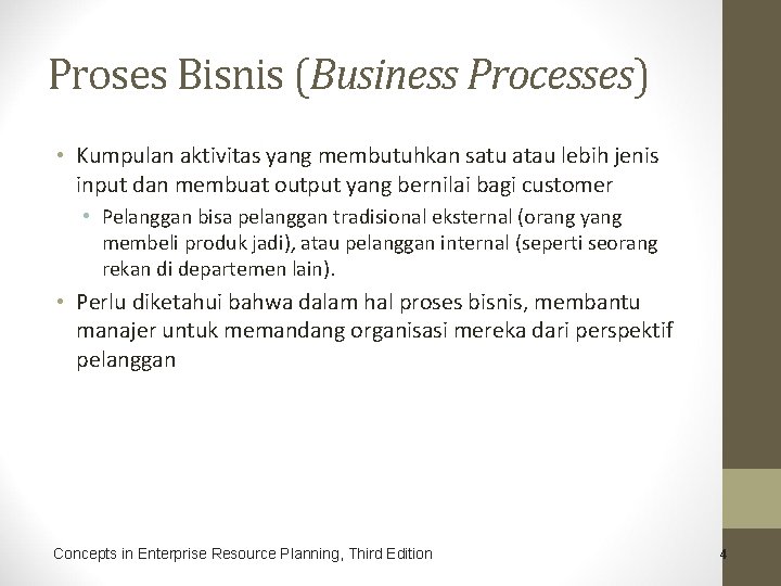 Proses Bisnis (Business Processes) • Kumpulan aktivitas yang membutuhkan satu atau lebih jenis input