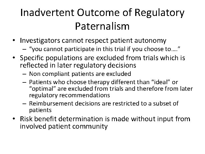 Inadvertent Outcome of Regulatory Paternalism • Investigators cannot respect patient autonomy – “you cannot