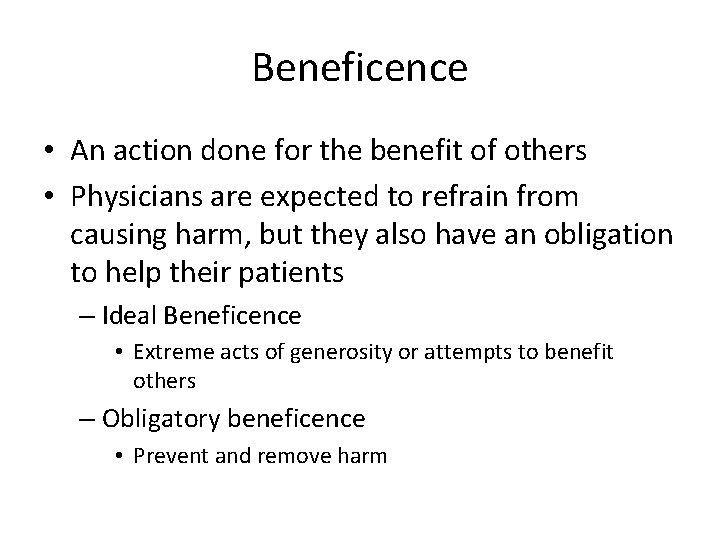 Beneficence • An action done for the benefit of others • Physicians are expected