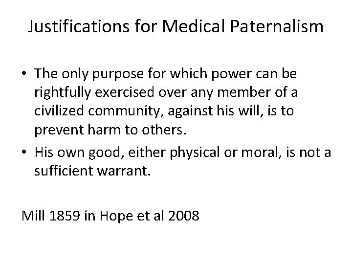 Justifications for Medical Paternalism • The only purpose for which power can be rightfully
