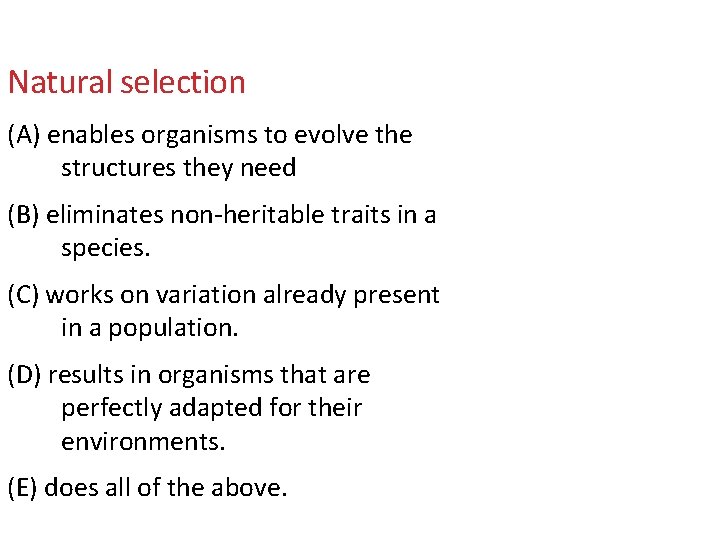 Natural selection (A) enables organisms to evolve the structures they need (B) eliminates non-heritable