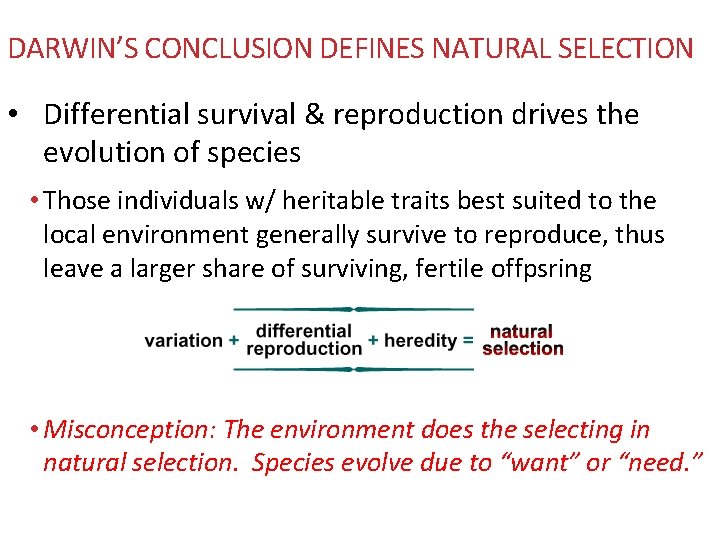 DARWIN’S CONCLUSION DEFINES NATURAL SELECTION • Differential survival & reproduction drives the evolution of