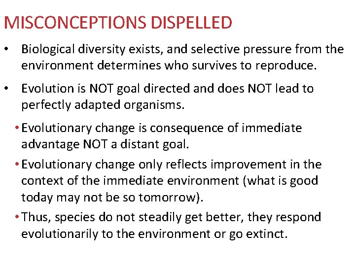 MISCONCEPTIONS DISPELLED • Biological diversity exists, and selective pressure from the environment determines who