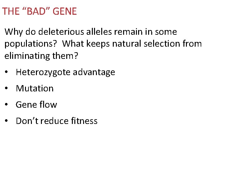 THE “BAD” GENE Why do deleterious alleles remain in some populations? What keeps natural