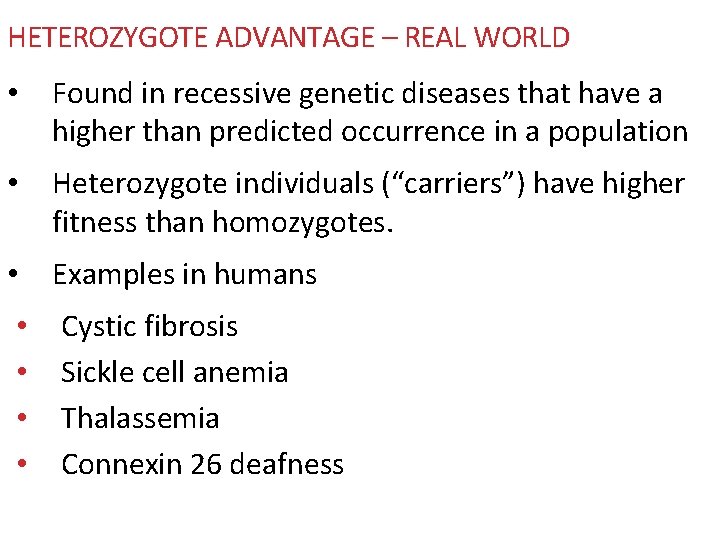 HETEROZYGOTE ADVANTAGE – REAL WORLD • Found in recessive genetic diseases that have a