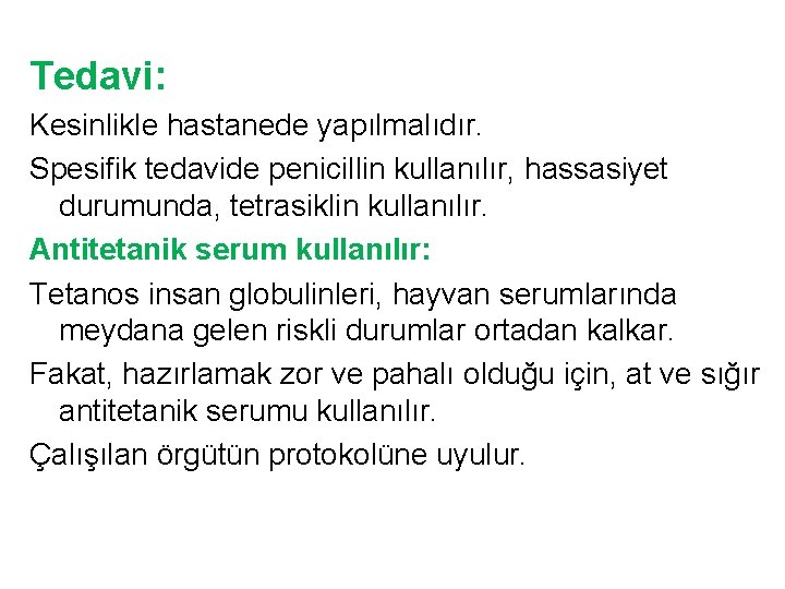 Tedavi: Kesinlikle hastanede yapılmalıdır. Spesifik tedavide penicillin kullanılır, hassasiyet durumunda, tetrasiklin kullanılır. Antitetanik serum