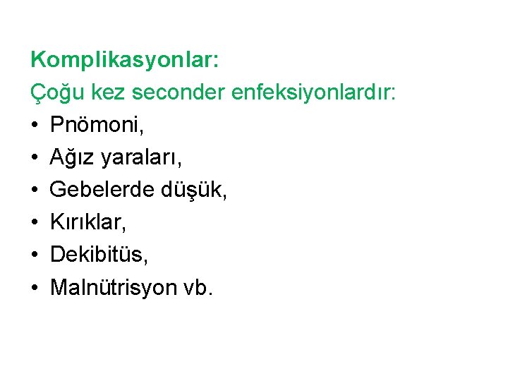 Komplikasyonlar: Çoğu kez seconder enfeksiyonlardır: • Pnömoni, • Ağız yaraları, • Gebelerde düşük, •