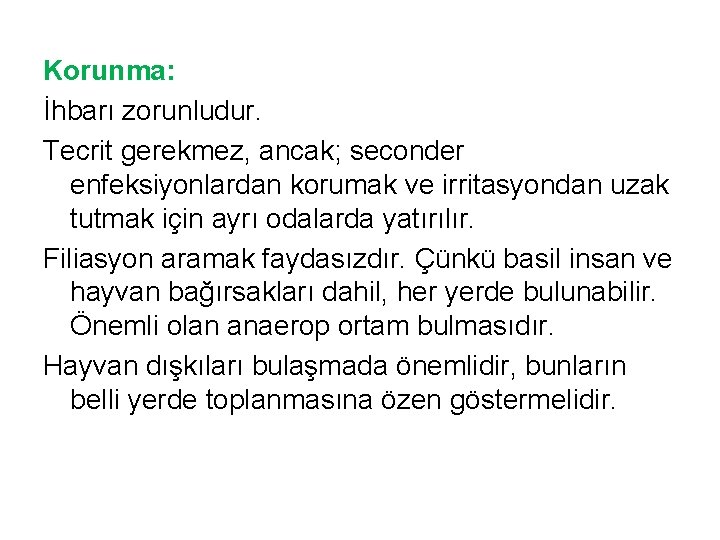 Korunma: İhbarı zorunludur. Tecrit gerekmez, ancak; seconder enfeksiyonlardan korumak ve irritasyondan uzak tutmak için