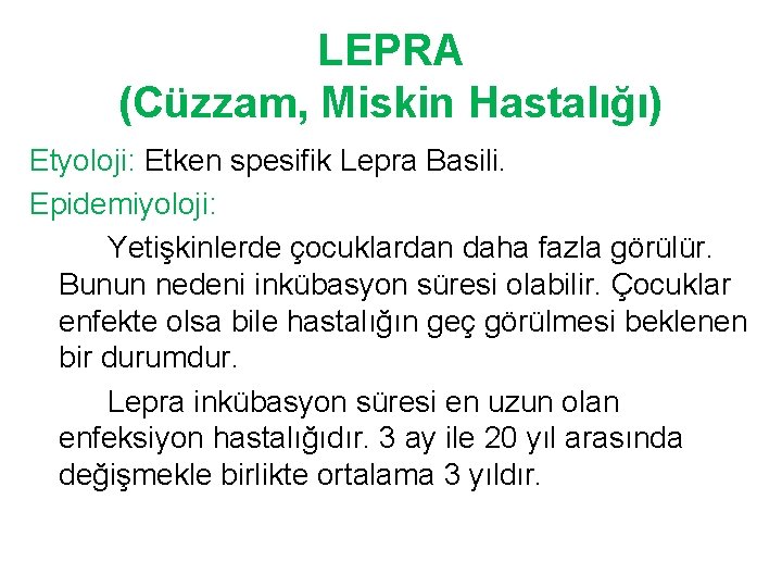 LEPRA (Cüzzam, Miskin Hastalığı) Etyoloji: Etken spesifik Lepra Basili. Epidemiyoloji: Yetişkinlerde çocuklardan daha fazla