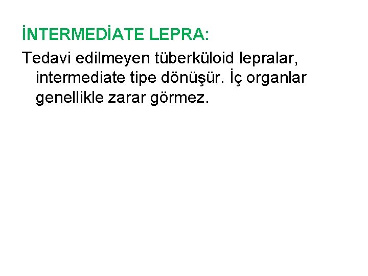 İNTERMEDİATE LEPRA: Tedavi edilmeyen tüberküloid lepralar, intermediate tipe dönüşür. İç organlar genellikle zarar görmez.