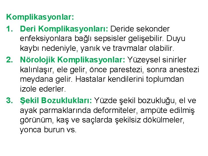 Komplikasyonlar: 1. Deri Komplikasyonları: Deride sekonder enfeksiyonlara bağlı sepsisler gelişebilir. Duyu kaybı nedeniyle, yanık