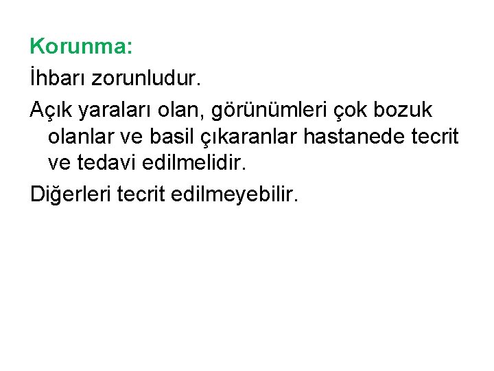 Korunma: İhbarı zorunludur. Açık yaraları olan, görünümleri çok bozuk olanlar ve basil çıkaranlar hastanede