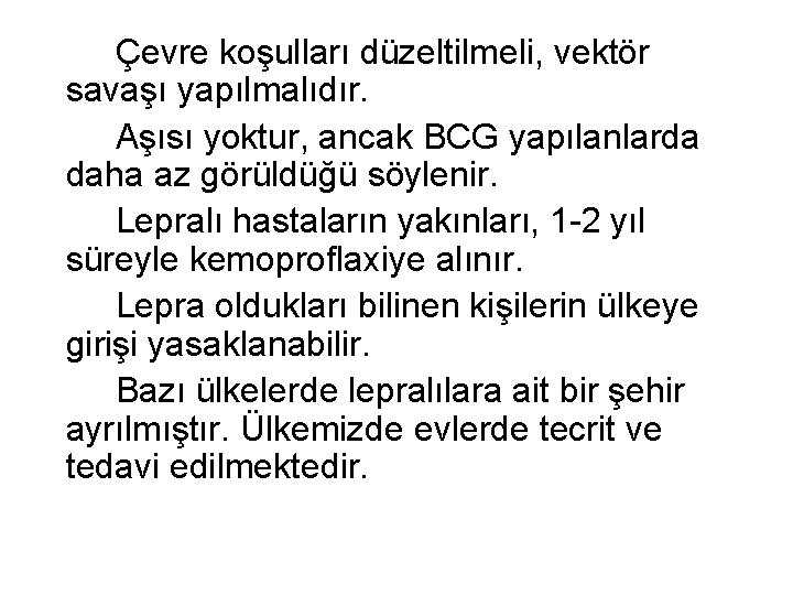 Çevre koşulları düzeltilmeli, vektör savaşı yapılmalıdır. Aşısı yoktur, ancak BCG yapılanlarda daha az görüldüğü