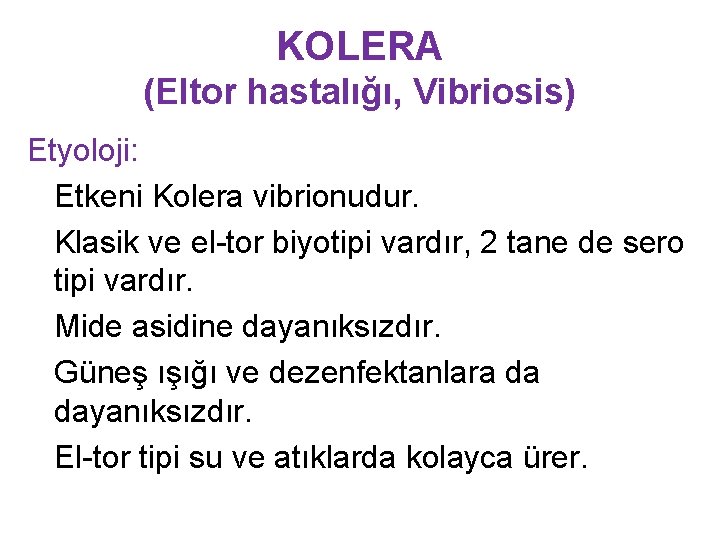 KOLERA (Eltor hastalığı, Vibriosis) Etyoloji: Etkeni Kolera vibrionudur. Klasik ve el-tor biyotipi vardır, 2