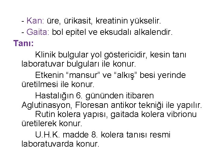 - Kan: üre, ürikasit, kreatinin yükselir. - Gaita: bol epitel ve eksudalı alkalendir. Tanı: