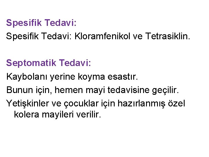 Spesifik Tedavi: Kloramfenikol ve Tetrasiklin. Septomatik Tedavi: Kaybolanı yerine koyma esastır. Bunun için, hemen