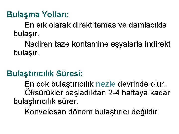 Bulaşma Yolları: En sık olarak direkt temas ve damlacıkla bulaşır. Nadiren taze kontamine eşyalarla