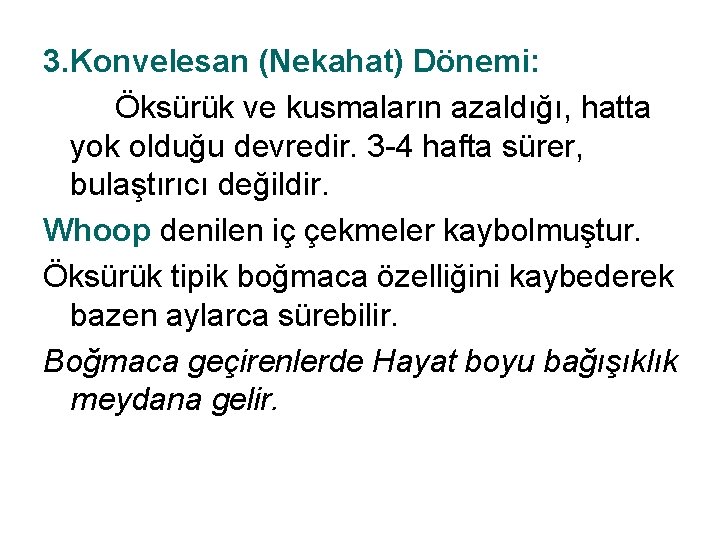 3. Konvelesan (Nekahat) Dönemi: Öksürük ve kusmaların azaldığı, hatta yok olduğu devredir. 3 -4