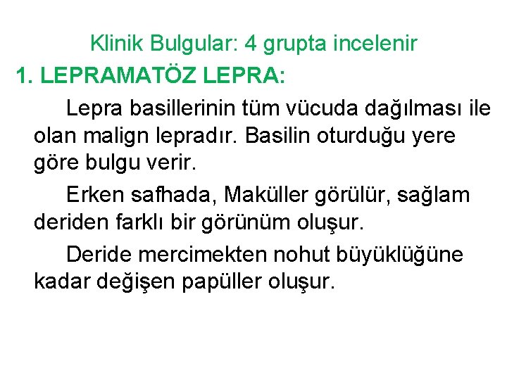 Klinik Bulgular: 4 grupta incelenir 1. LEPRAMATÖZ LEPRA: Lepra basillerinin tüm vücuda dağılması ile