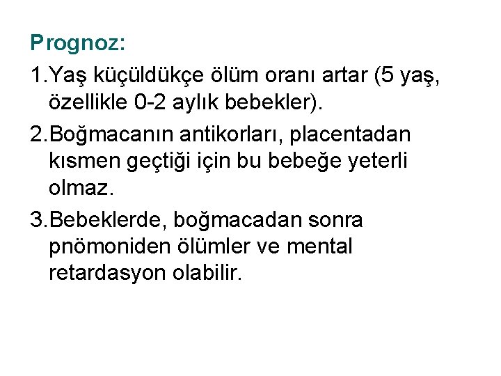 Prognoz: 1. Yaş küçüldükçe ölüm oranı artar (5 yaş, özellikle 0 -2 aylık bebekler).