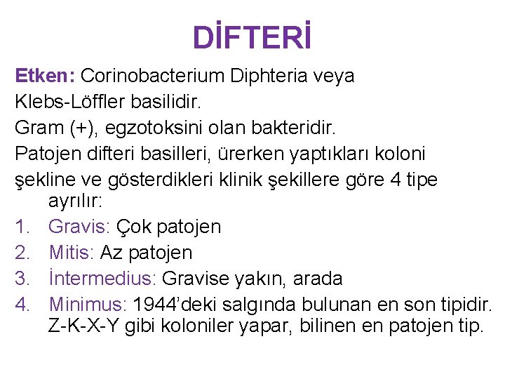 DİFTERİ Etken: Corinobacterium Diphteria veya Klebs-Löffler basilidir. Gram (+), egzotoksini olan bakteridir. Patojen difteri