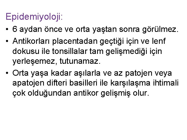 Epidemiyoloji: • 6 aydan önce ve orta yaştan sonra görülmez. • Antikorları placentadan geçtiği