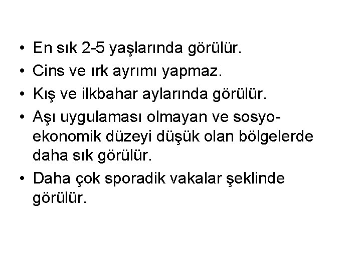  • • En sık 2 -5 yaşlarında görülür. Cins ve ırk ayrımı yapmaz.