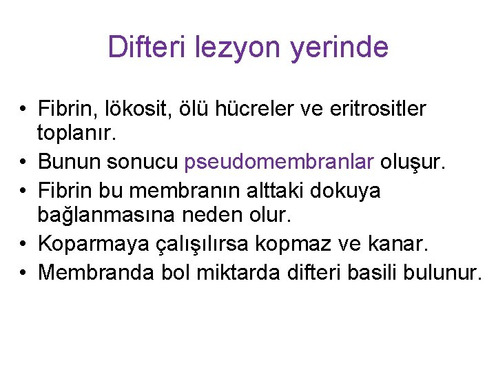 Difteri lezyon yerinde • Fibrin, lökosit, ölü hücreler ve eritrositler toplanır. • Bunun sonucu