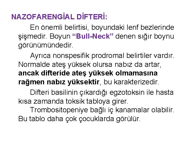 NAZOFARENGİAL DİFTERİ: En önemli belirtisi, boyundaki lenf bezlerinde şişmedir. Boyun “Bull-Neck” denen sığır boynu