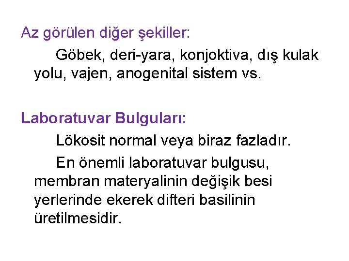 Az görülen diğer şekiller: Göbek, deri-yara, konjoktiva, dış kulak yolu, vajen, anogenital sistem vs.